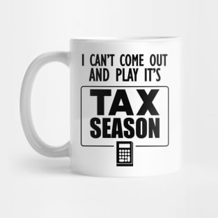 Accountant - I can't come out and play it's tax season Mug